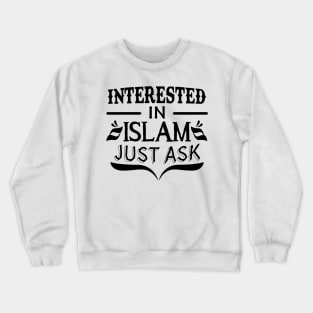 Interested in Islam just ask Crewneck Sweatshirt